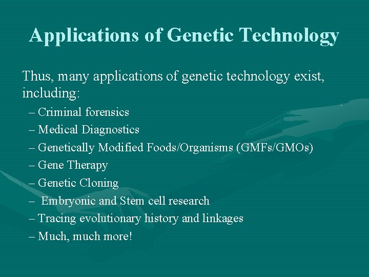 Applications of Genetic Technology Thus, many applications of genetic technology exist, including: – Criminal
