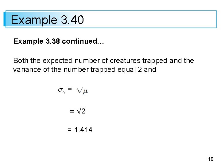 Example 3. 40 Example 3. 38 continued… Both the expected number of creatures trapped