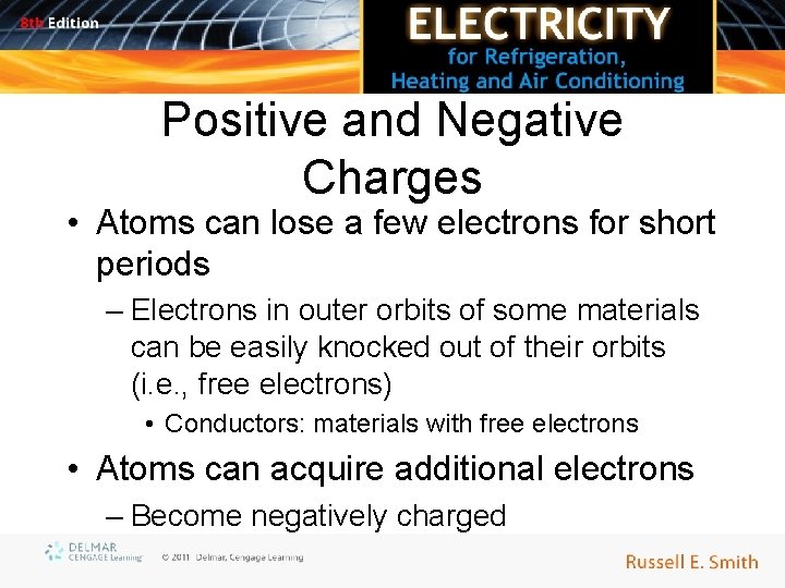 Positive and Negative Charges • Atoms can lose a few electrons for short periods