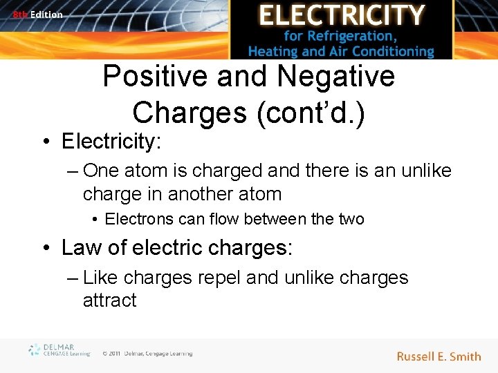 Positive and Negative Charges (cont’d. ) • Electricity: – One atom is charged and