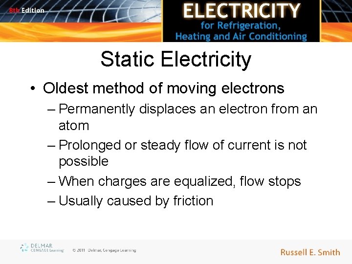 Static Electricity • Oldest method of moving electrons – Permanently displaces an electron from