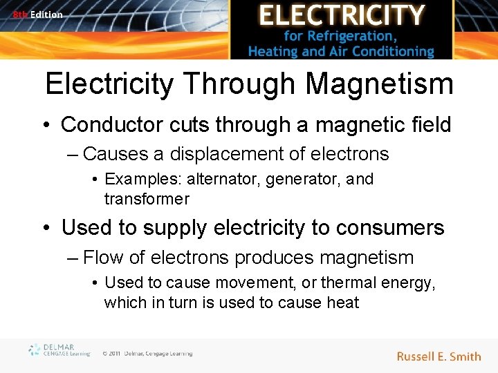 Electricity Through Magnetism • Conductor cuts through a magnetic field – Causes a displacement