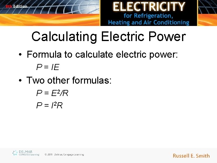 Calculating Electric Power • Formula to calculate electric power: P = IE • Two