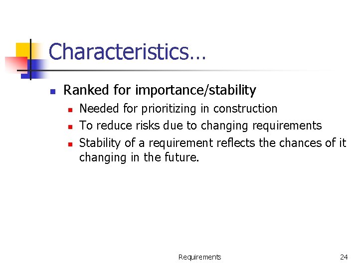 Characteristics… n Ranked for importance/stability n n n Needed for prioritizing in construction To