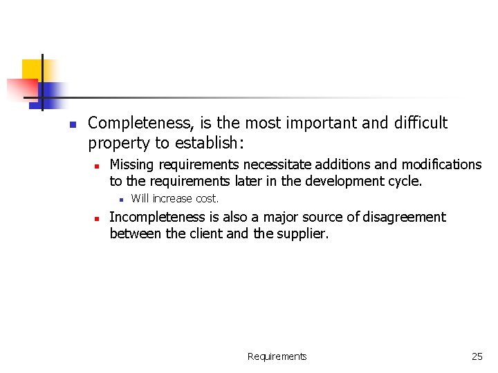 n Completeness, is the most important and difficult property to establish: n Missing requirements