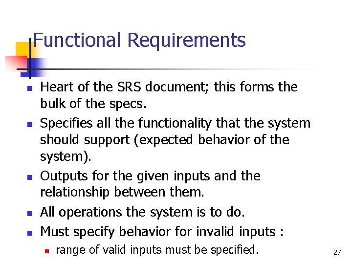 Functional Requirements n n n Heart of the SRS document; this forms the bulk