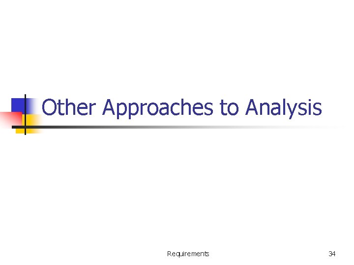 Other Approaches to Analysis Requirements 34 