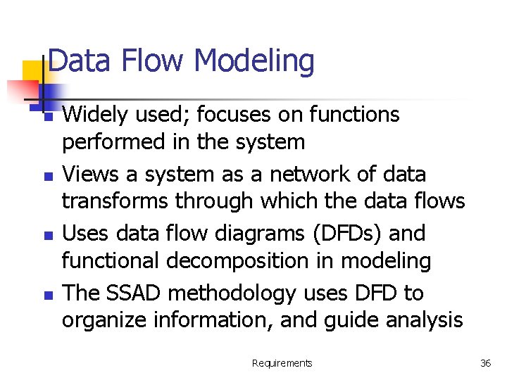 Data Flow Modeling n n Widely used; focuses on functions performed in the system