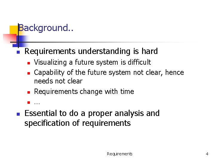 Background. . n Requirements understanding is hard n n n Visualizing a future system