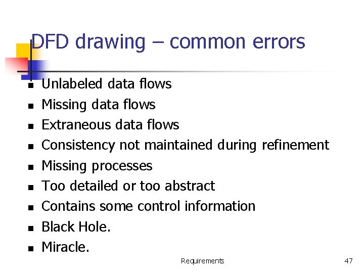 DFD drawing – common errors n n n n n Unlabeled data flows Missing