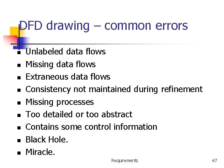 DFD drawing – common errors n n n n n Unlabeled data flows Missing