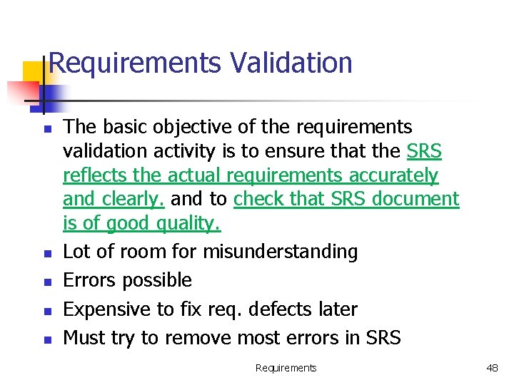 Requirements Validation n n The basic objective of the requirements validation activity is to