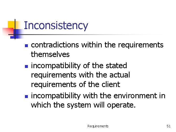 Inconsistency n n n contradictions within the requirements themselves incompatibility of the stated requirements