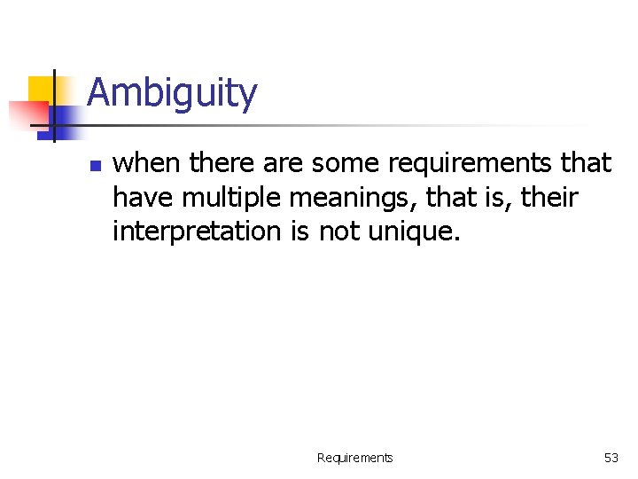 Ambiguity n when there are some requirements that have multiple meanings, that is, their