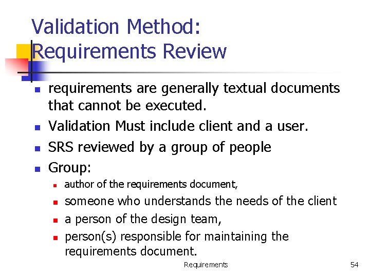 Validation Method: Requirements Review n n requirements are generally textual documents that cannot be