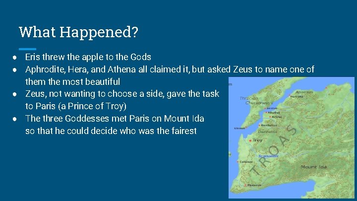 What Happened? ● Eris threw the apple to the Gods ● Aphrodite, Hera, and