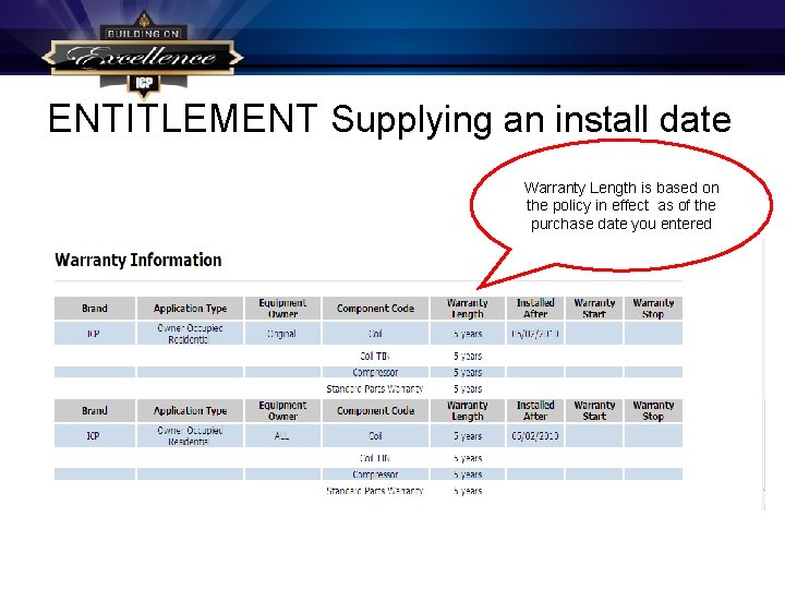 ENTITLEMENT Supplying an install date Warranty Length is based on the policy in effect ENTITLEMENT Supplying an install date Warranty Length is based on the policy in effect