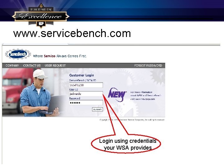 www. servicebench. com Login using credentials your WSA provides www. servicebench. com Login using credentials your WSA provides