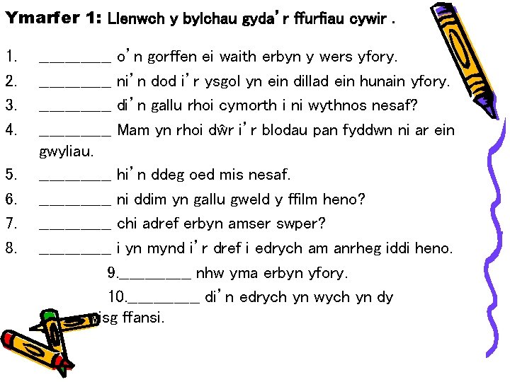 Ymarfer 1: Llenwch y bylchau gyda’r ffurfiau cywir. 1. 2. 3. 4. 5. 6.