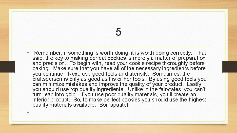 5 • Remember, if something is worth doing, it is worth doing correctly. That