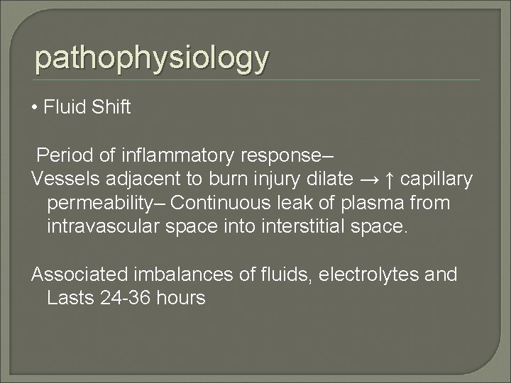 pathophysiology • Fluid Shift Period of inflammatory response– Vessels adjacent to burn injury dilate