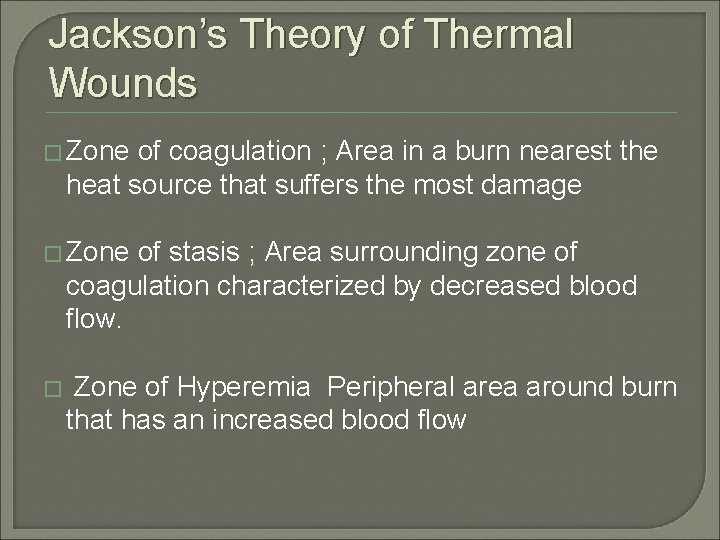 Jackson’s Theory of Thermal Wounds � Zone of coagulation ; Area in a burn
