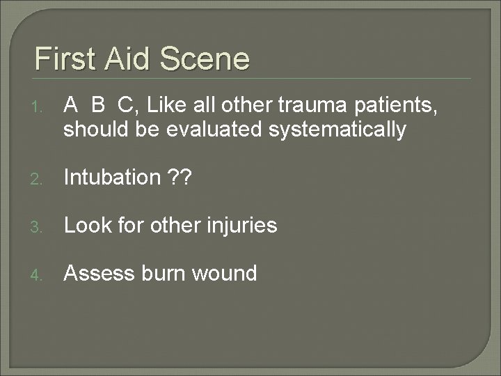 First Aid Scene 1. A B C, Like all other trauma patients, should be