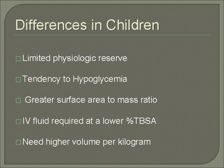 Differences in Children � Limited physiologic reserve � Tendency to Hypoglycemia � Greater surface