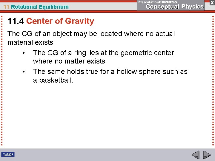 11 Rotational Equilibrium 11. 4 Center of Gravity The CG of an object may