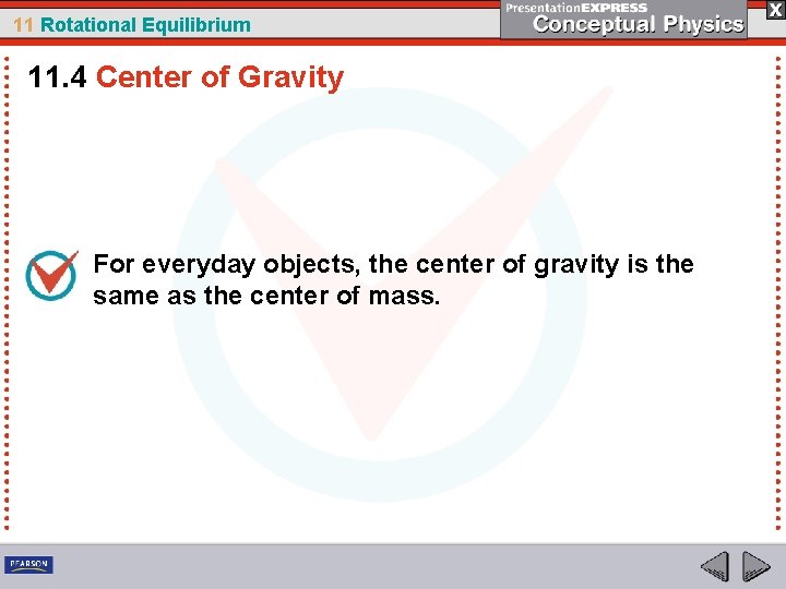 11 Rotational Equilibrium 11. 4 Center of Gravity For everyday objects, the center of