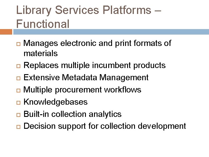 Library Services Platforms – Functional Manages electronic and print formats of materials Replaces multiple