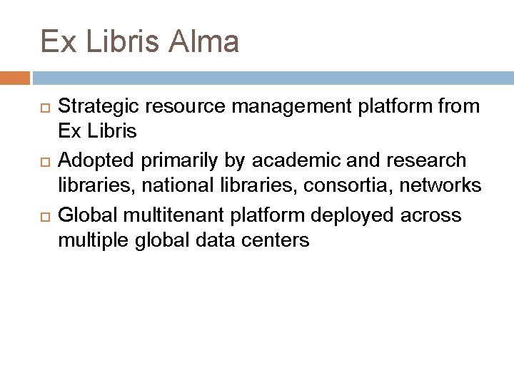 Ex Libris Alma Strategic resource management platform from Ex Libris Adopted primarily by academic