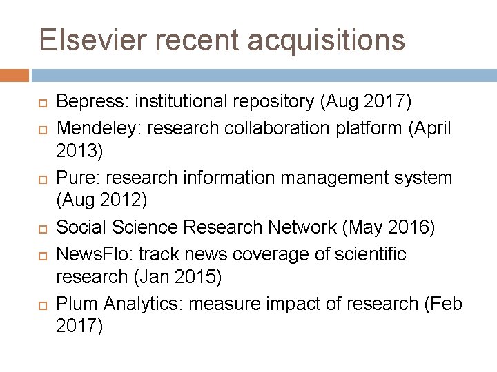 Elsevier recent acquisitions Bepress: institutional repository (Aug 2017) Mendeley: research collaboration platform (April 2013)