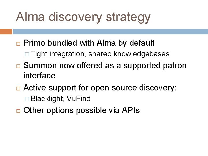 Alma discovery strategy Primo bundled with Alma by default � Tight integration, shared knowledgebases
