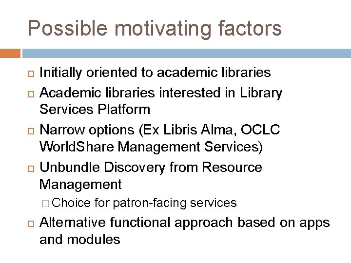 Possible motivating factors Initially oriented to academic libraries Academic libraries interested in Library Services