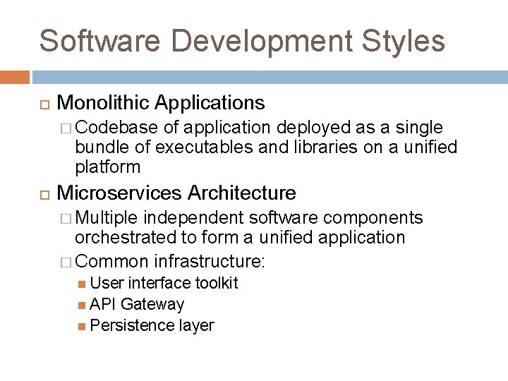Software Development Styles Monolithic Applications � Codebase of application deployed as a single bundle