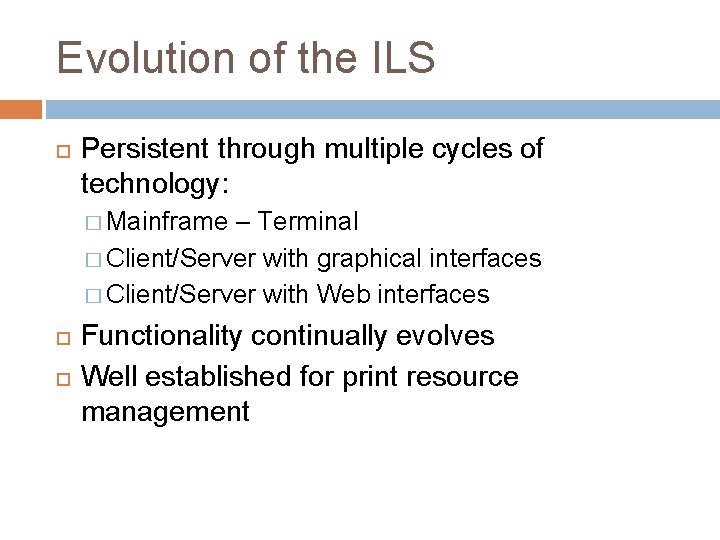 Evolution of the ILS Persistent through multiple cycles of technology: � Mainframe – Terminal