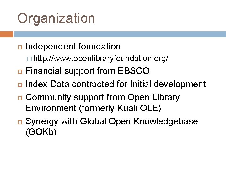 Organization Independent foundation � http: //www. openlibraryfoundation. org/ Financial support from EBSCO Index Data
