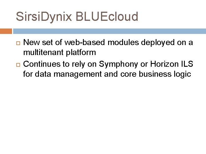 Sirsi. Dynix BLUEcloud New set of web-based modules deployed on a multitenant platform Continues