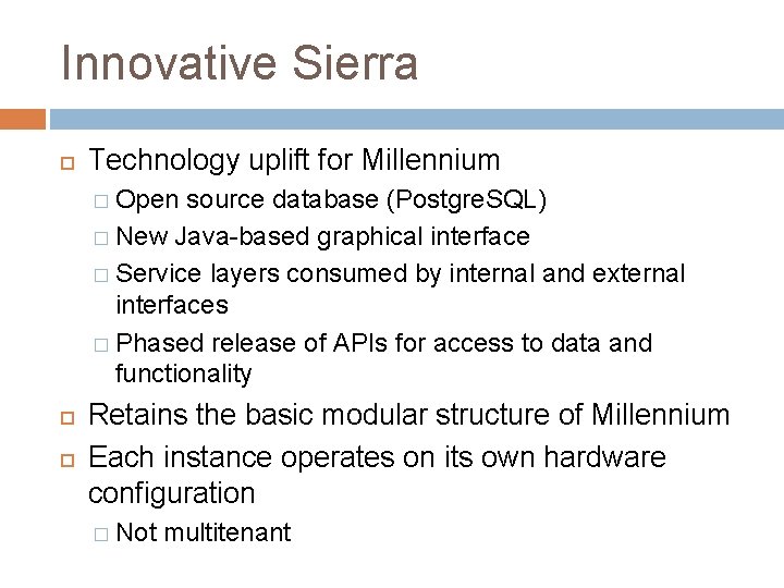 Innovative Sierra Technology uplift for Millennium � Open source database (Postgre. SQL) � New