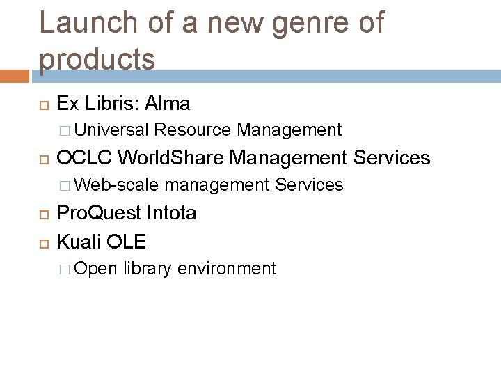 Launch of a new genre of products Ex Libris: Alma � Universal Resource Management