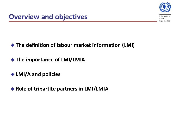 Overview and objectives u The definition of labour market information (LMI) u The importance