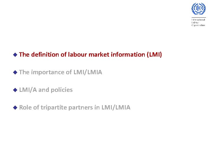 u The definition of labour market information (LMI) u The importance of LMI/LMIA u