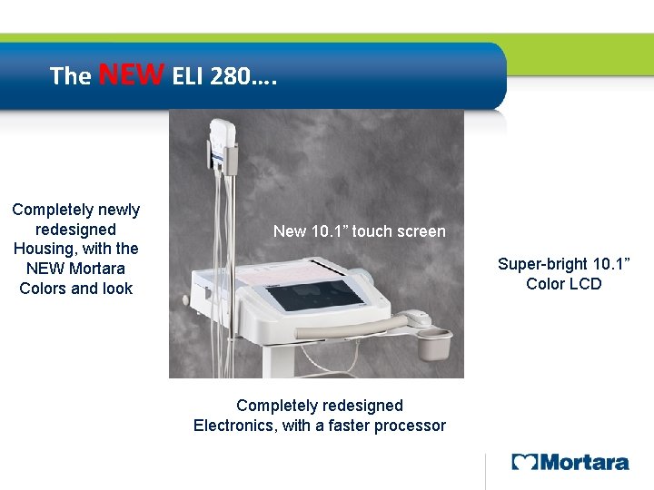 The NEW ELI 280…. Completely newly redesigned Housing, with the NEW Mortara Colors and