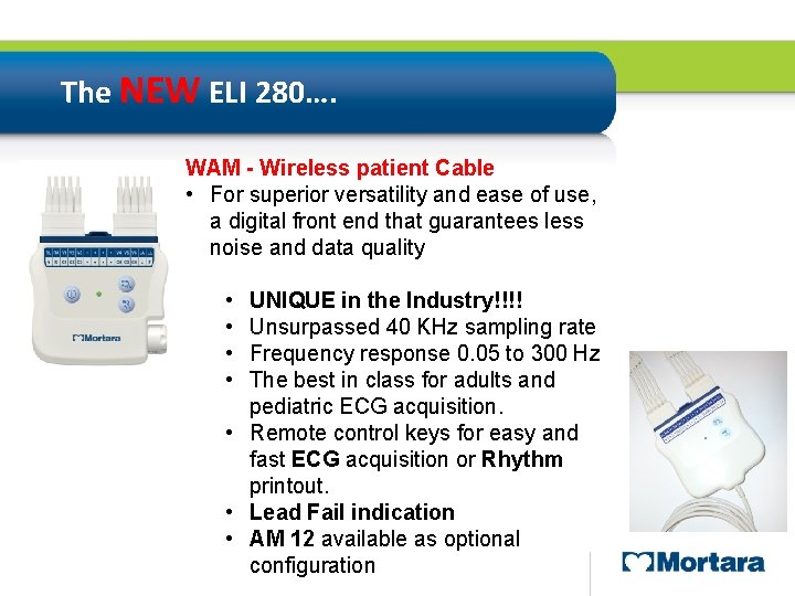The NEW ELI 280…. WAM - Wireless patient Cable • For superior versatility and The NEW ELI 280…. WAM - Wireless patient Cable • For superior versatility and