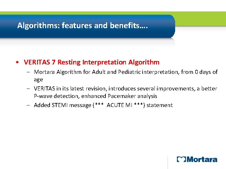 Algorithms: features and benefits…. • VERITAS 7 Resting Interpretation Algorithm – Mortara Algorithm for