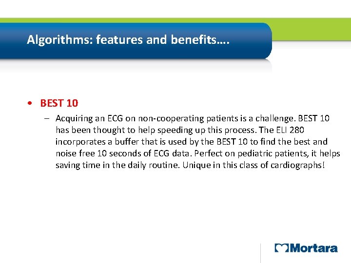 Algorithms: features and benefits…. • BEST 10 – Acquiring an ECG on non-cooperating patients Algorithms: features and benefits…. • BEST 10 – Acquiring an ECG on non-cooperating patients