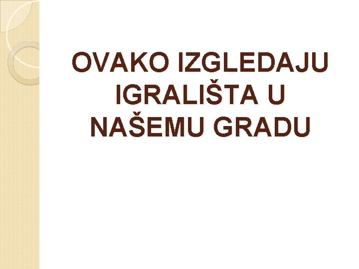 OVAKO IZGLEDAJU IGRALIŠTA U NAŠEMU GRADU 