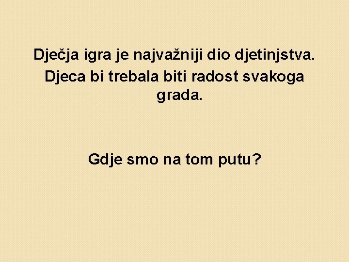 Dječja igra je najvažniji dio djetinjstva. Djeca bi trebala biti radost svakoga grada. Gdje