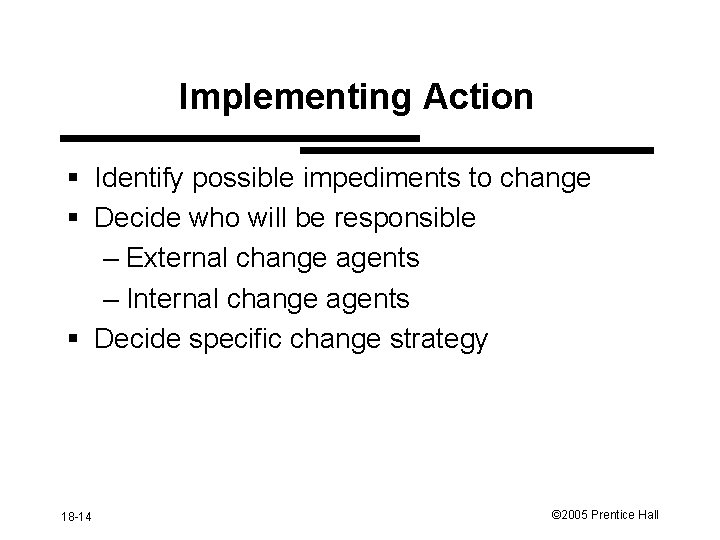 Implementing Action § Identify possible impediments to change § Decide who will be responsible